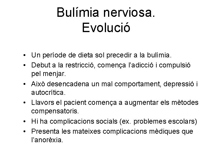 Bulímia nerviosa. Evolució • Un període de dieta sol precedir a la bulímia. •