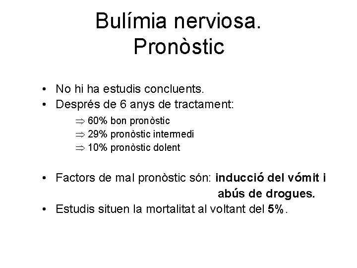 Bulímia nerviosa. Pronòstic • No hi ha estudis concluents. • Després de 6 anys