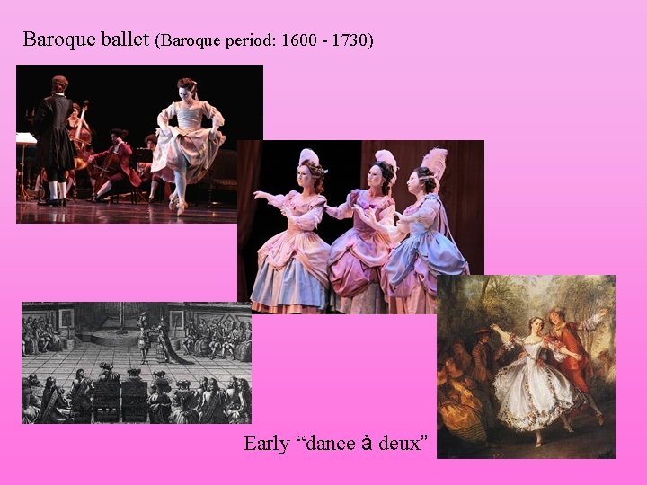 Baroque ballet (Baroque period: 1600 - 1730) Early “dance à deux” 