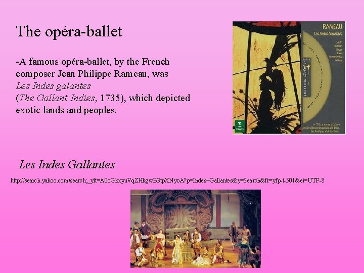 The opéra-ballet -A famous opéra-ballet, by the French composer Jean Philippe Rameau, was Les