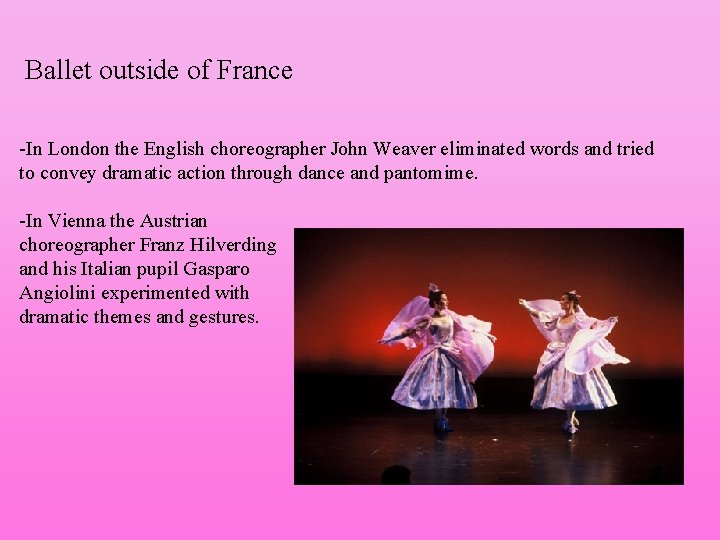 Ballet outside of France -In London the English choreographer John Weaver eliminated words and