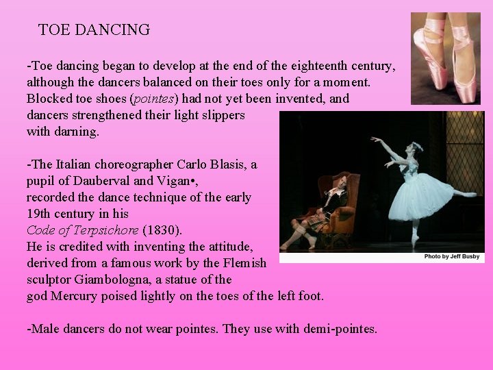 TOE DANCING -Toe dancing began to develop at the end of the eighteenth century,