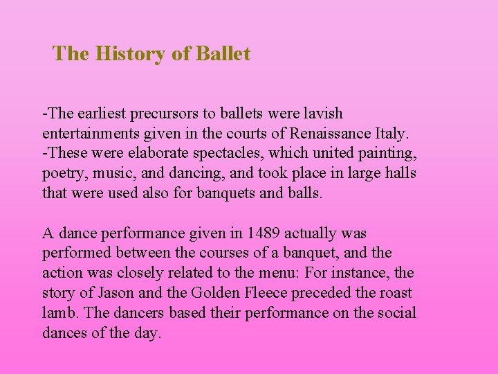 The History of Ballet -The earliest precursors to ballets were lavish entertainments given in