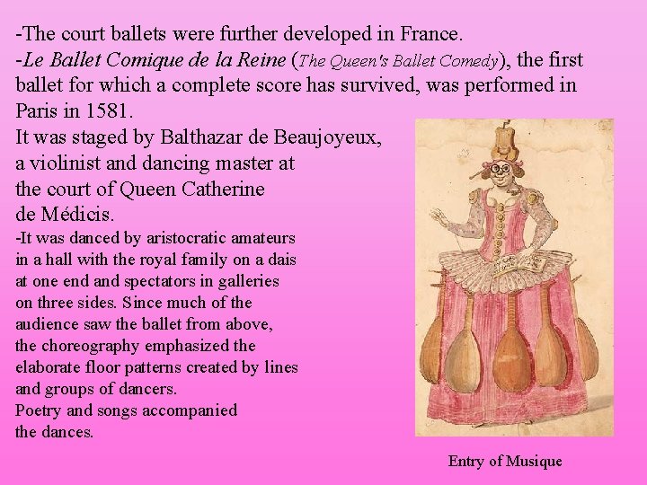 -The court ballets were further developed in France. -Le Ballet Comique de la Reine