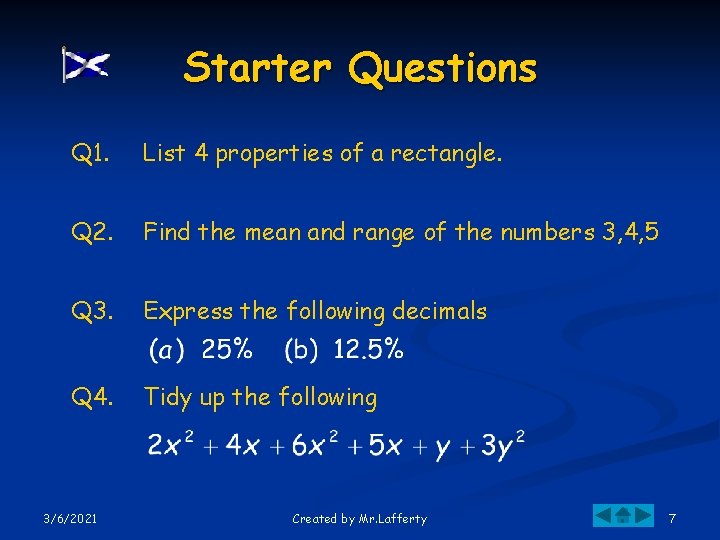 Starter Questions Q 1. List 4 properties of a rectangle. Q 2. Find the
