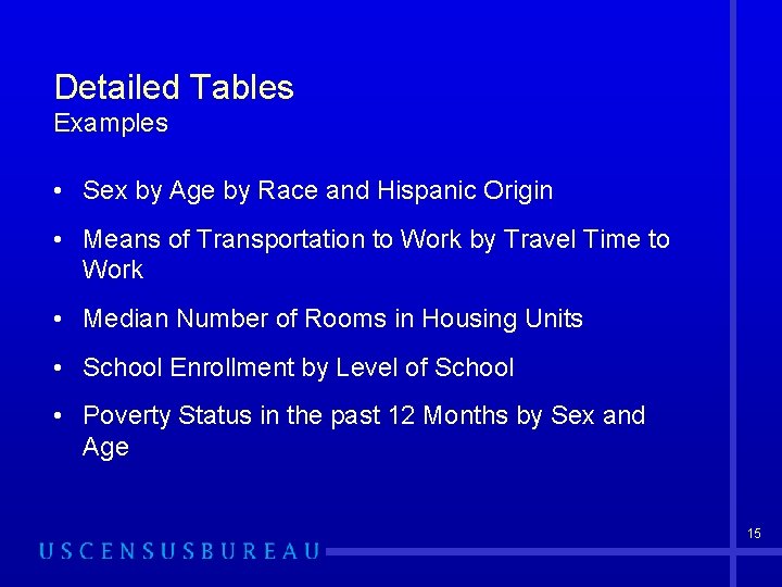 Detailed Tables Examples • Sex by Age by Race and Hispanic Origin • Means