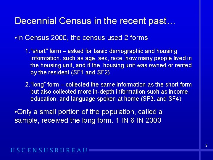 Decennial Census in the recent past… • In Census 2000, the census used 2