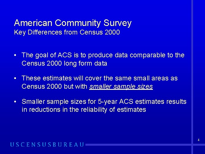 American Community Survey Key Differences from Census 2000 • The goal of ACS is