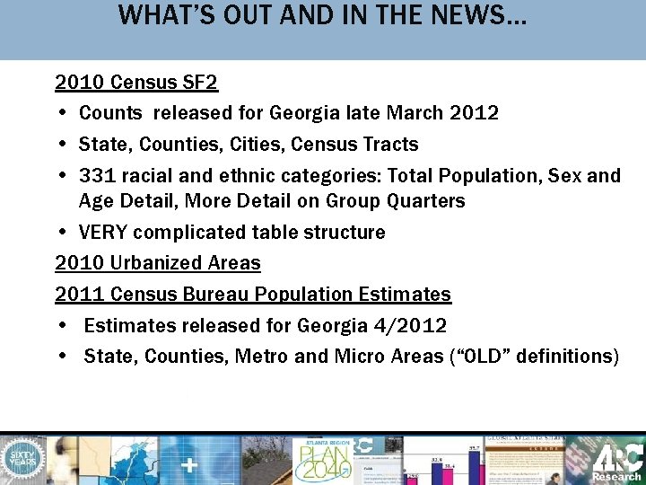 WHAT’S OUT AND IN THE NEWS… 2010 Census SF 2 • Counts released for