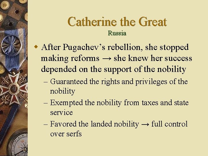 Catherine the Great Russia w After Pugachev’s rebellion, she stopped making reforms → she