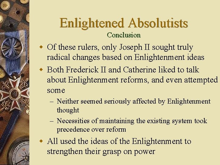 Enlightened Absolutists Conclusion w Of these rulers, only Joseph II sought truly radical changes