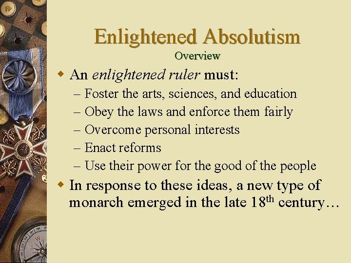 Enlightened Absolutism Overview w An enlightened ruler must: – – – Foster the arts,