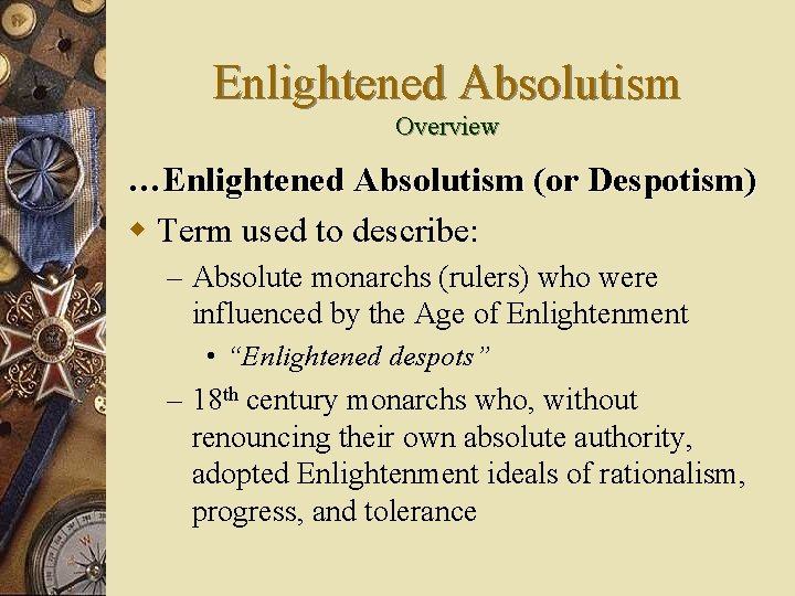 Enlightened Absolutism Overview …Enlightened Absolutism (or Despotism) w Term used to describe: – Absolute