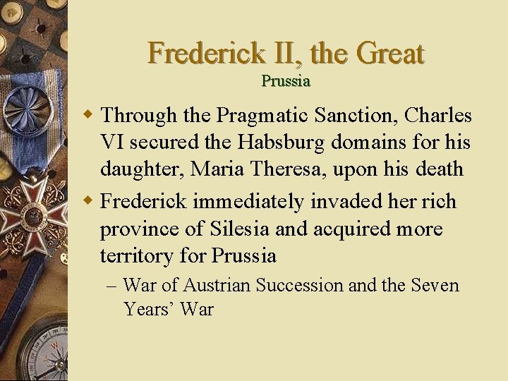 Frederick II, the Great Prussia w Through the Pragmatic Sanction, Charles VI secured the