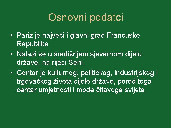 Osnovni podatci • Pariz je najveći i glavni grad Francuske Republike • Nalazi se