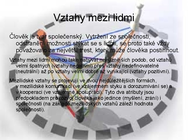 Vztahy mezi lidmi Člověk je tvor společenský. Vytržení ze společnosti, odstranění možnosti stýkat se