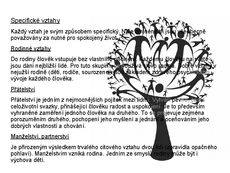 Specifické vztahy Každý vztah je svým způsobem specifický. Níže zmíněné tři jsou všeobecně považovány