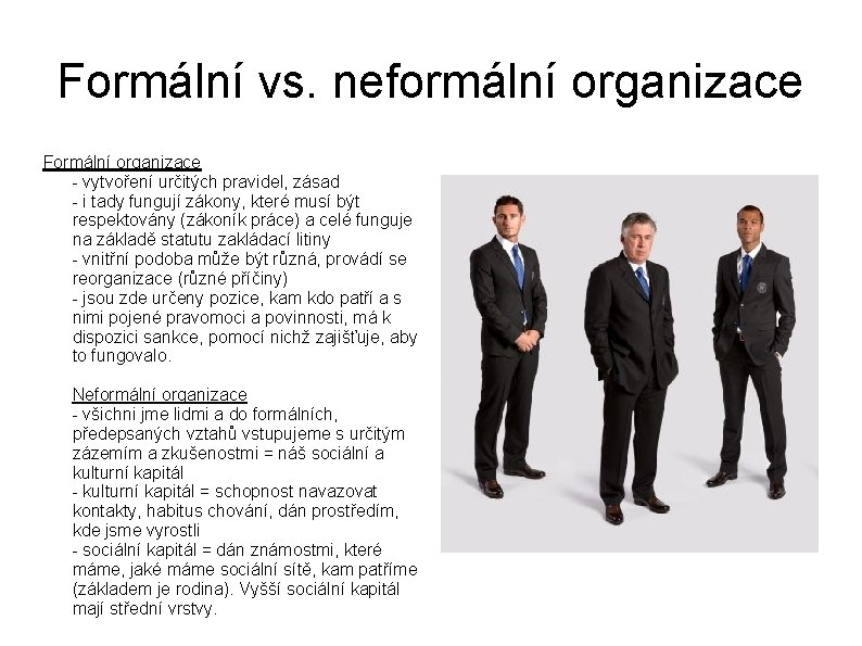 Formální vs. neformální organizace Formální organizace - vytvoření určitých pravidel, zásad - i tady