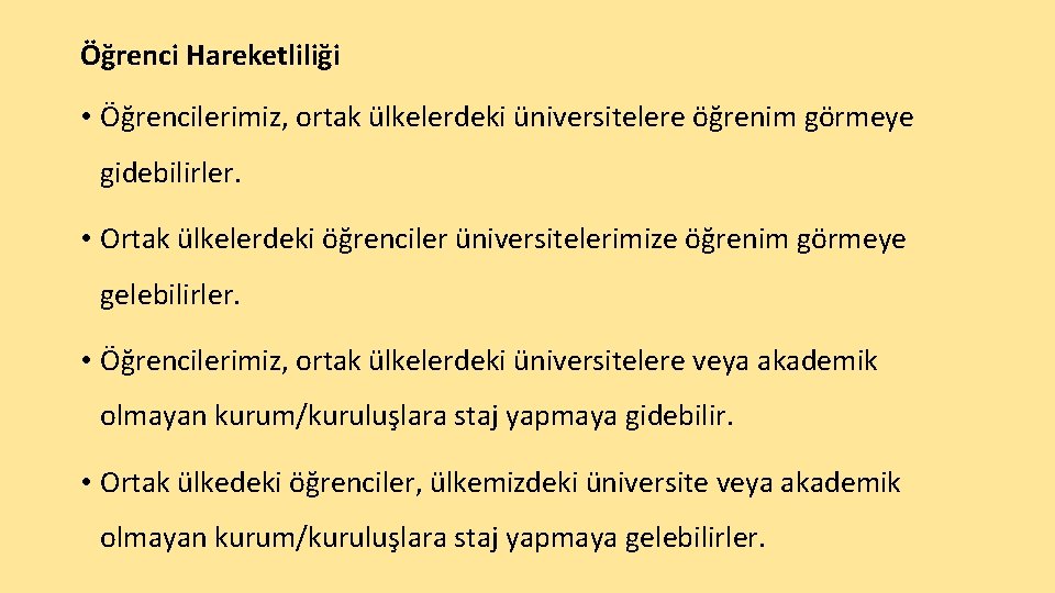 Öğrenci Hareketliliği • Öğrencilerimiz, ortak ülkelerdeki üniversitelere öğrenim görmeye gidebilirler. • Ortak ülkelerdeki öğrenciler