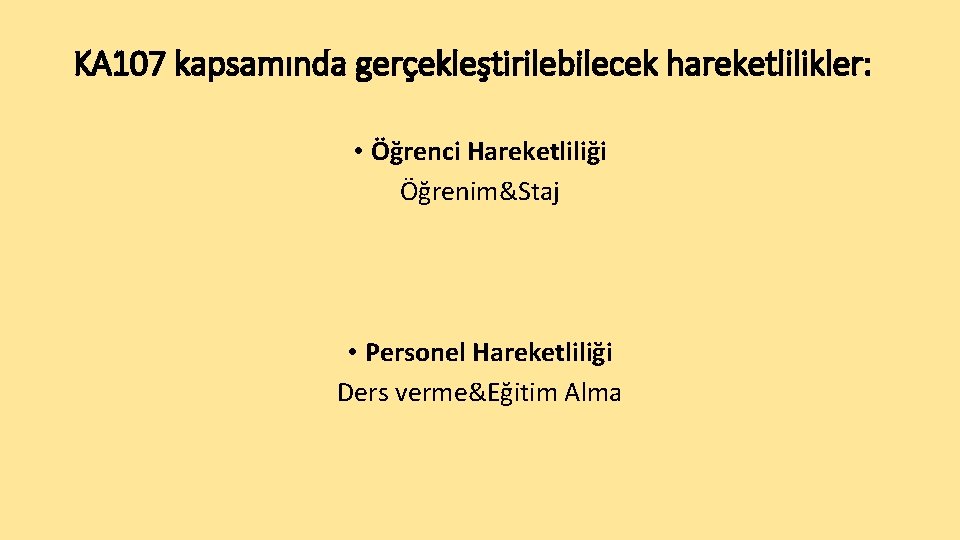 KA 107 kapsamında gerçekleştirilebilecek hareketlilikler: • Öğrenci Hareketliliği Öğrenim&Staj • Personel Hareketliliği Ders verme&Eğitim