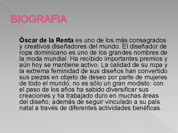 BIOGRAFIA Óscar de la Renta es uno de los más consagrados y creativos diseñadores