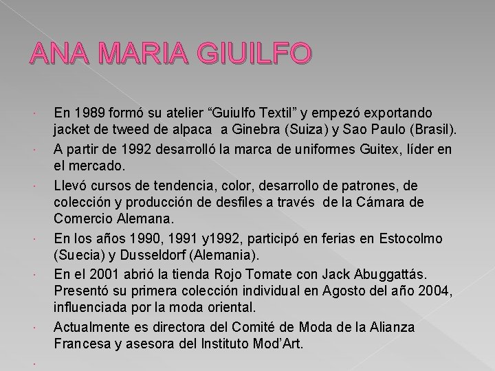 ANA MARIA GIUILFO En 1989 formó su atelier “Guiulfo Textil” y empezó exportando jacket