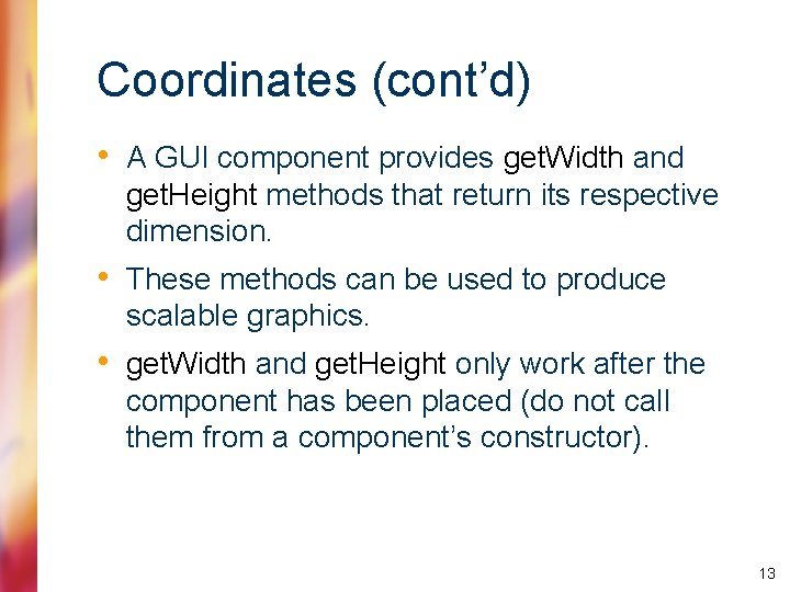 Coordinates (cont’d) • A GUI component provides get. Width and get. Height methods that