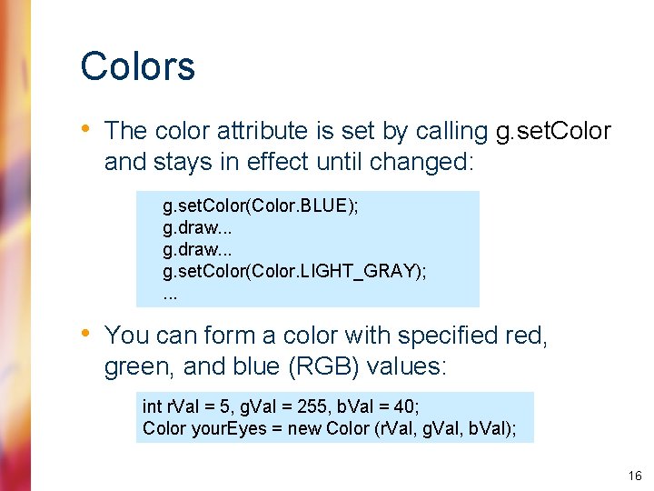 Colors • The color attribute is set by calling g. set. Color and stays