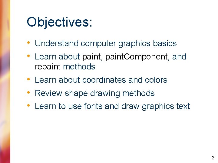 Objectives: • Understand computer graphics basics • Learn about paint, paint. Component, and repaint