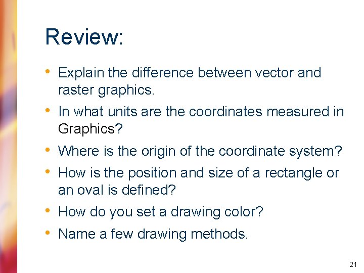 Review: • Explain the difference between vector and raster graphics. • In what units