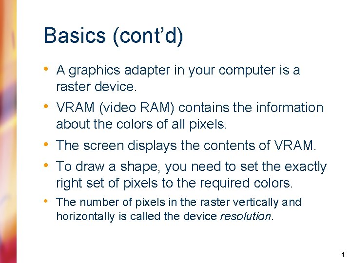 Basics (cont’d) • A graphics adapter in your computer is a raster device. •