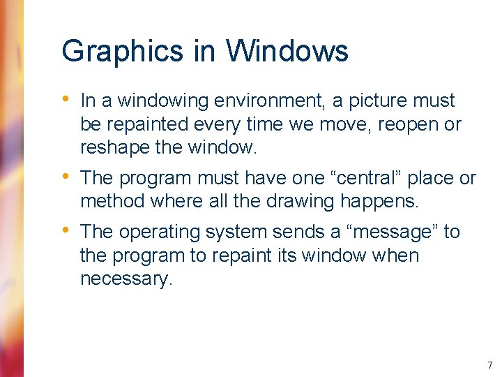 Graphics in Windows • In a windowing environment, a picture must be repainted every