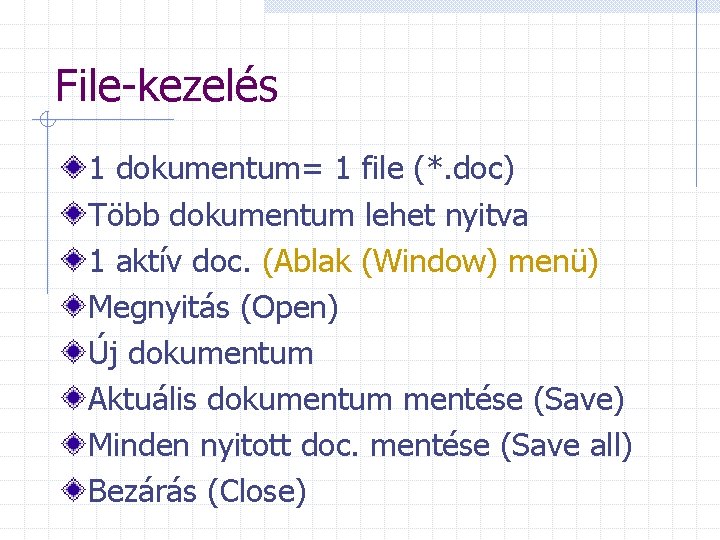 File-kezelés 1 dokumentum= 1 file (*. doc) Több dokumentum lehet nyitva 1 aktív doc.