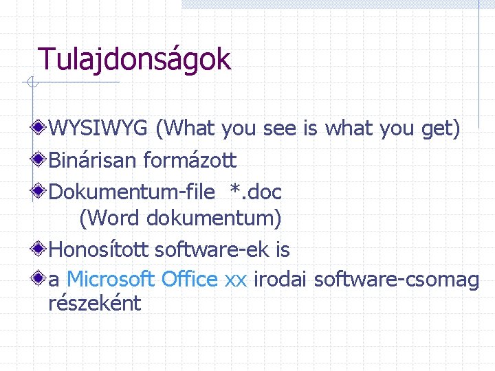 Tulajdonságok WYSIWYG (What you see is what you get) Binárisan formázott Dokumentum-file *. doc