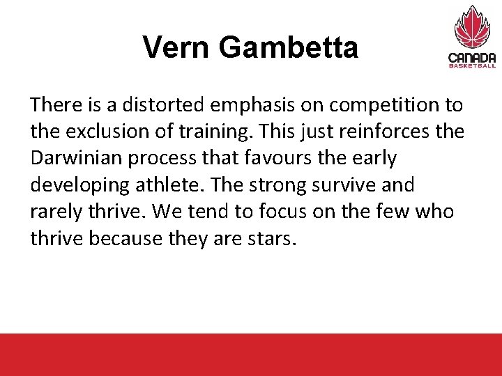 Vern Gambetta There is a distorted emphasis on competition to the exclusion of training. Vern Gambetta There is a distorted emphasis on competition to the exclusion of training.