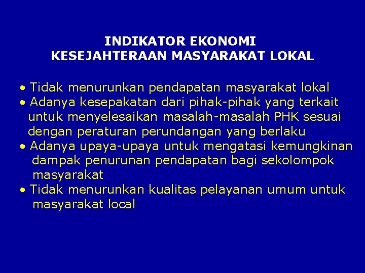 INDIKATOR EKONOMI KESEJAHTERAAN MASYARAKAT LOKAL • Tidak menurunkan pendapatan masyarakat lokal • Adanya kesepakatan