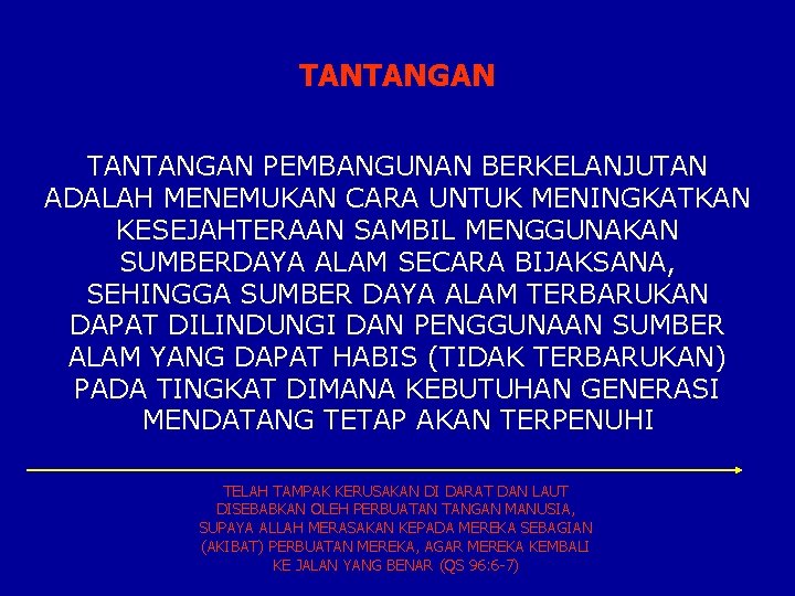 TANTANGAN PEMBANGUNAN BERKELANJUTAN ADALAH MENEMUKAN CARA UNTUK MENINGKATKAN KESEJAHTERAAN SAMBIL MENGGUNAKAN SUMBERDAYA ALAM SECARA