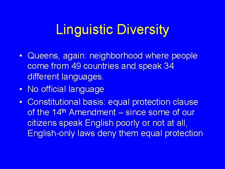 Linguistic Diversity • Queens, again: neighborhood where people come from 49 countries and speak