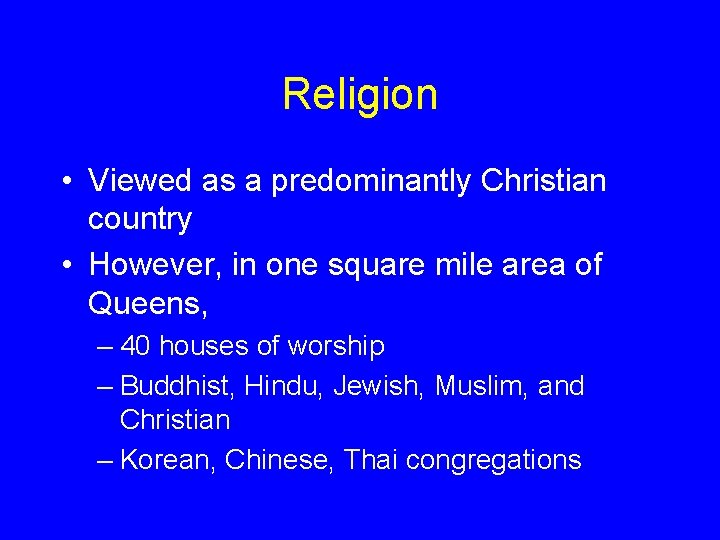 Religion • Viewed as a predominantly Christian country • However, in one square mile