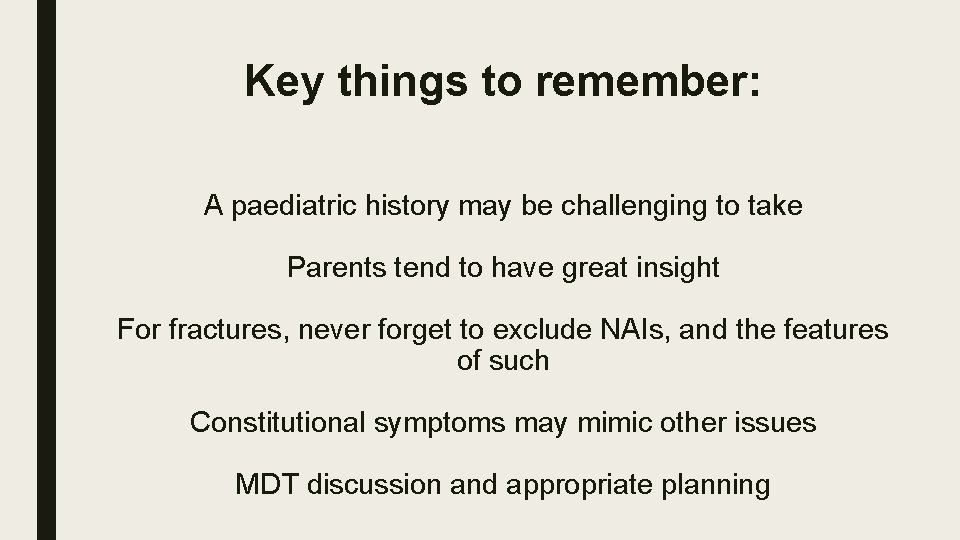 Key things to remember: A paediatric history may be challenging to take Parents tend