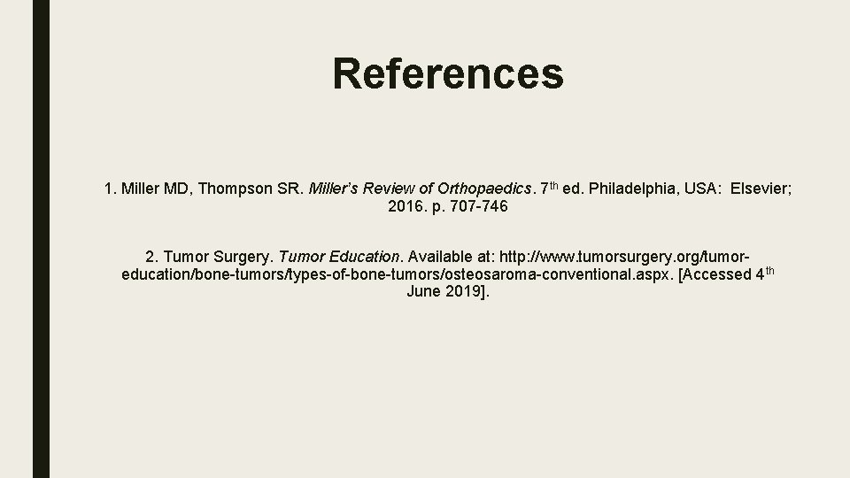 References 1. Miller MD, Thompson SR. Miller’s Review of Orthopaedics. 7 th ed. Philadelphia,