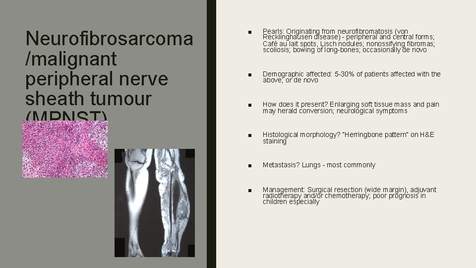 Neurofibrosarcoma /malignant peripheral nerve sheath tumour (MPNST) ■ Pearls: Originating from neurofibromatosis (von Recklinghausen