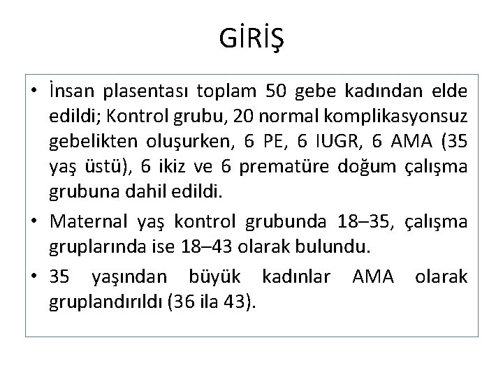 GİRİŞ • İnsan plasentası toplam 50 gebe kadından elde edildi; Kontrol grubu, 20 normal