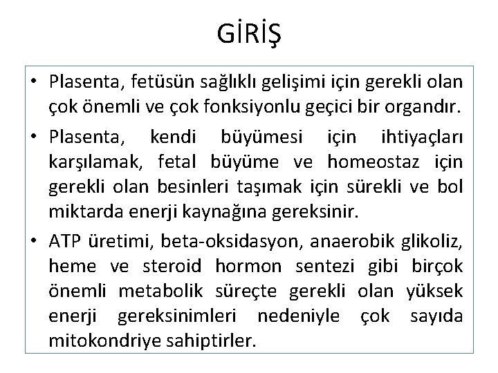 GİRİŞ • Plasenta, fetüsün sağlıklı gelişimi için gerekli olan çok önemli ve çok fonksiyonlu