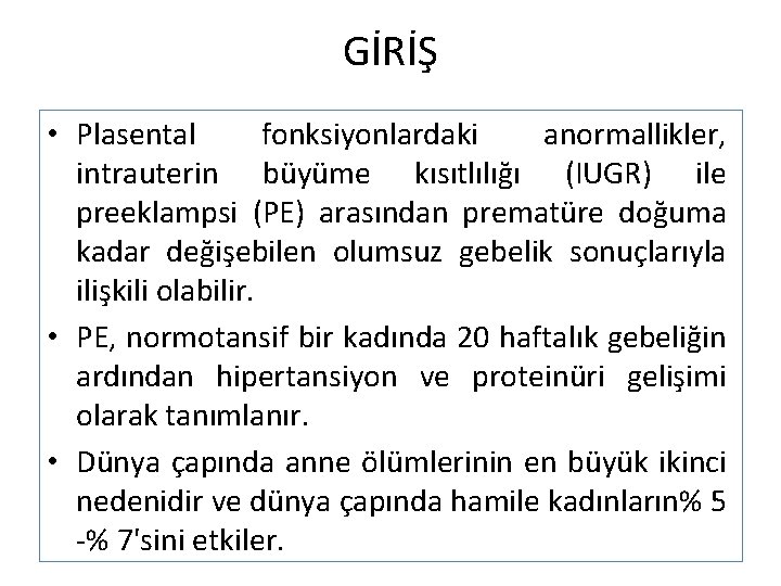 GİRİŞ • Plasental fonksiyonlardaki anormallikler, intrauterin büyüme kısıtlılığı (IUGR) ile preeklampsi (PE) arasından prematüre