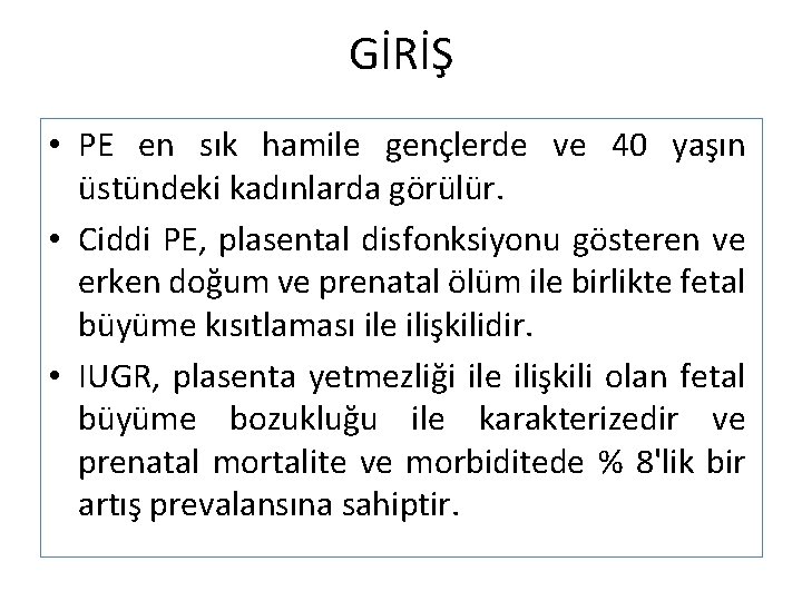 GİRİŞ • PE en sık hamile gençlerde ve 40 yaşın üstündeki kadınlarda görülür. •