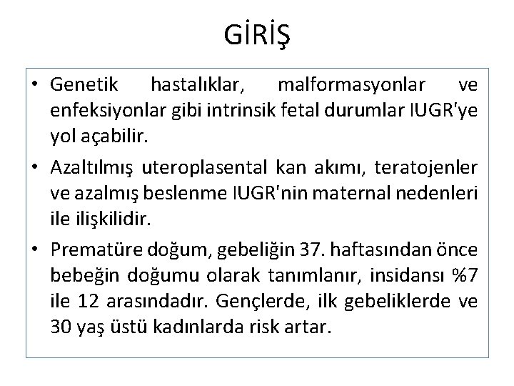 GİRİŞ • Genetik hastalıklar, malformasyonlar ve enfeksiyonlar gibi intrinsik fetal durumlar IUGR'ye yol açabilir.