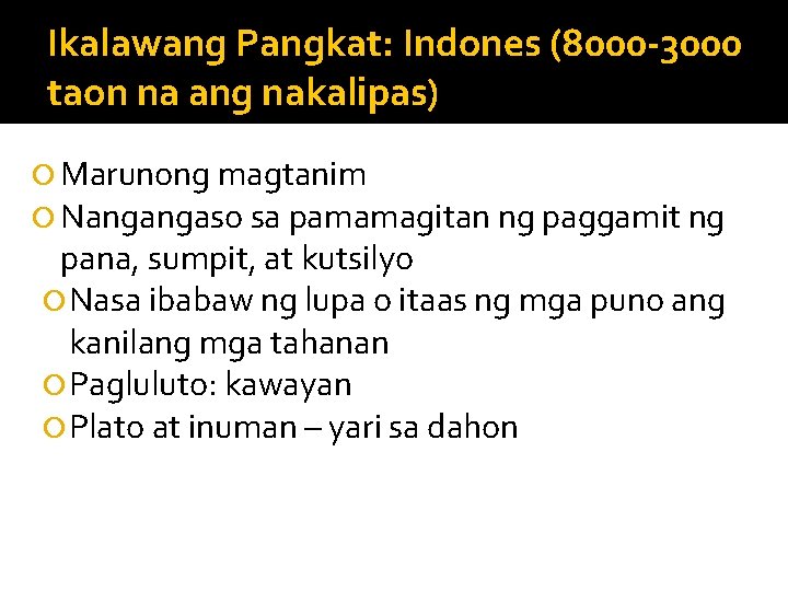 Ikalawang Pangkat: Indones (8000 -3000 taon na ang nakalipas) Marunong magtanim Nangangaso sa pamamagitan Ikalawang Pangkat: Indones (8000 -3000 taon na ang nakalipas) Marunong magtanim Nangangaso sa pamamagitan