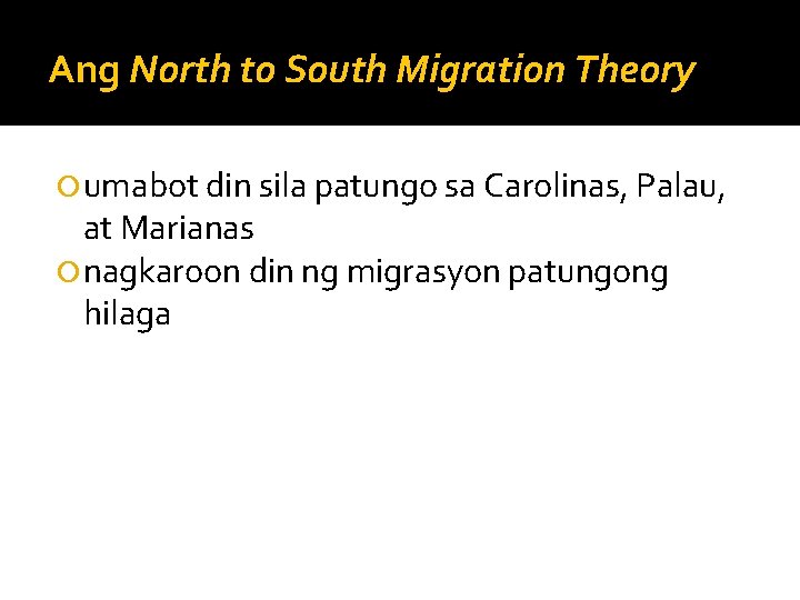 Ang North to South Migration Theory umabot din sila patungo sa Carolinas, Palau, at