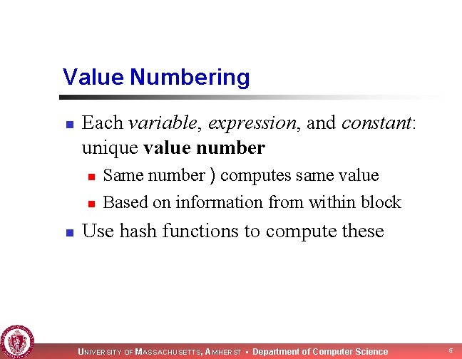 Value Numbering n Each variable, expression, and constant: unique value number n n n